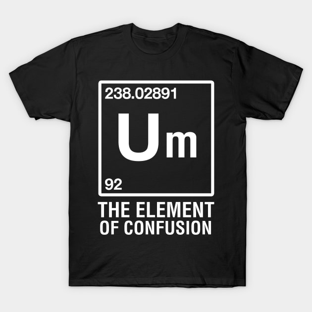 Um The Element of Confusion T-Shirt by CityNoir